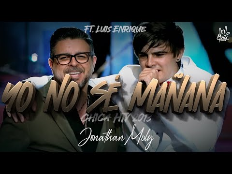 Yo No Sé Mañana - Jonathan Moly ft Luis Enrique