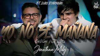 Yo No Sé Mañana - Jonathan Moly ft Luis Enrique