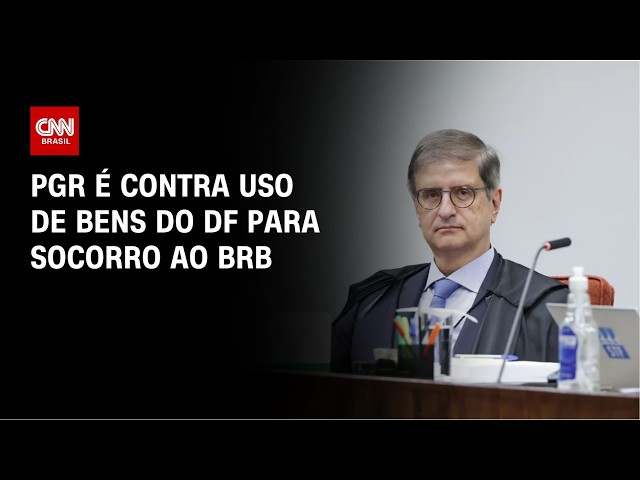 PGR se manifesta contra uso de bens do DF para socorrer BRB | AGORA CNN
