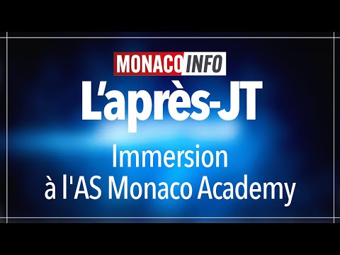 L'après-JT : Immersion à l'AS Monaco Academy