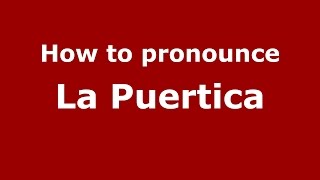 How to pronounce La Puertica