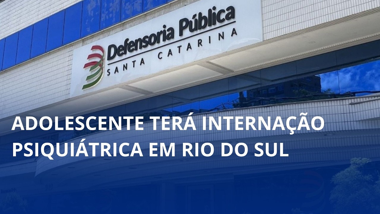 Decisão judicial. Adolescente terá internação psiquiátrica em Rio do Sul