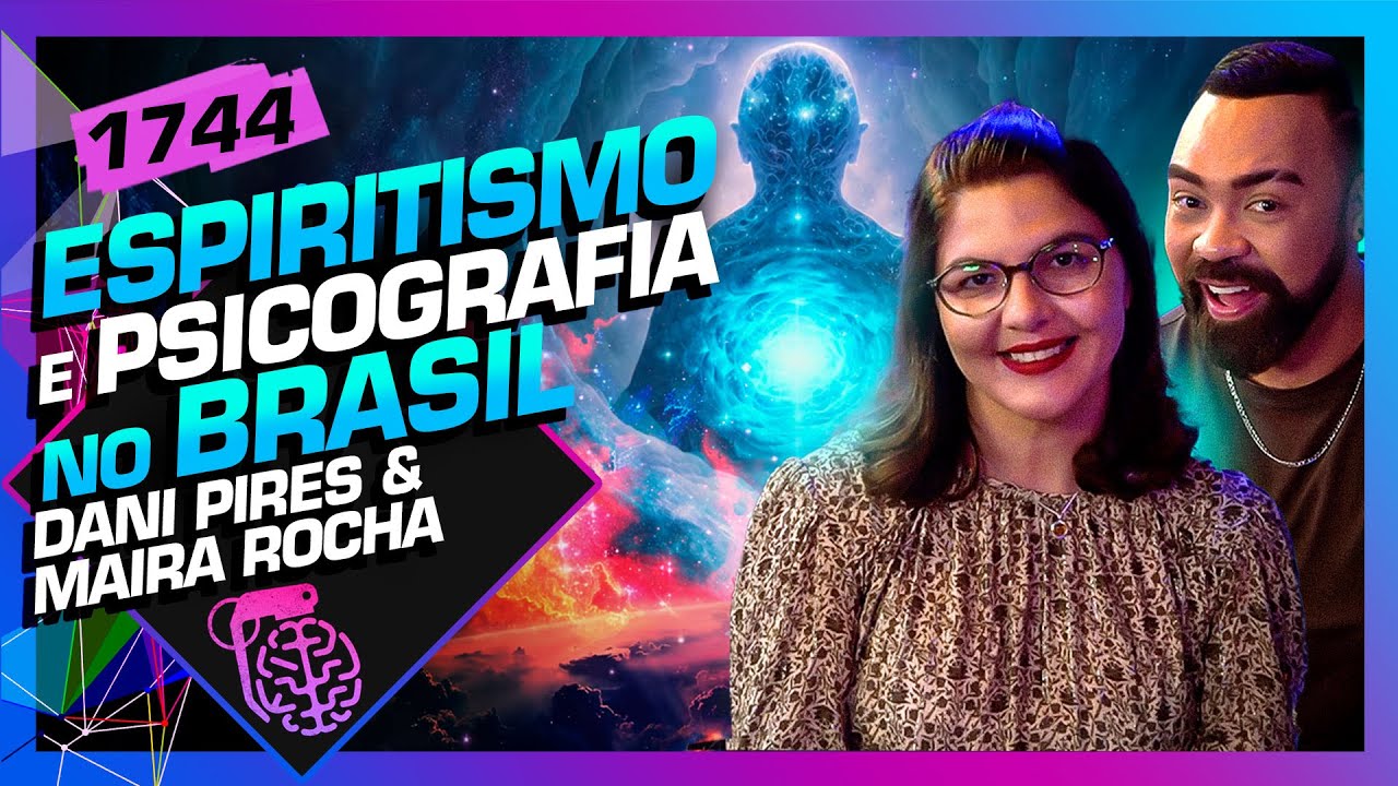 ESPIRITISMO E PSICOGRAFIA NO BRASIL: DANIEL PIRES E MAÍRA ROCHA - Inteligência Ltda. Podcast #1744