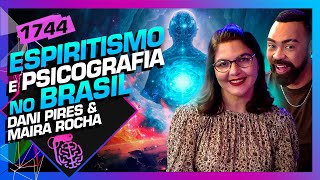 ESPIRITISMO E PSICOGRAFIA NO BRASIL: DANIEL PIRES E MAÍRA ROCHA - Inteligência Ltda. Podcast #1744