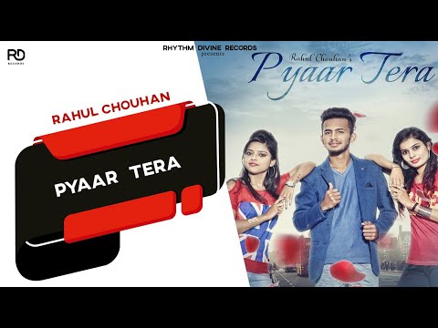 Pyaar Tera (Full Video) || Rahul Chouhan || New Punjabi Songs 2017 || Rhythm Divine Records