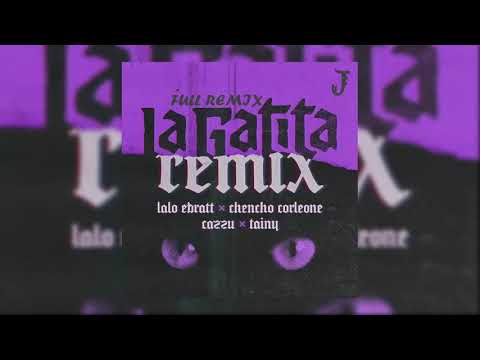 La Gatita (Full Remix) - Lalo Ebratt ft Chencho Corleone, Cazzu & Tainy