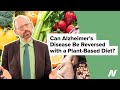 Can Alzheimer's Disease Be Reversed with a Plant Based Diet?
