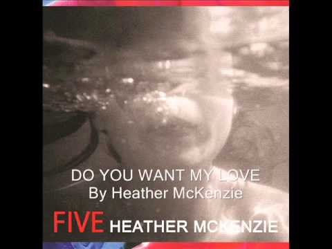 Do you want my love - Heather McKenzie