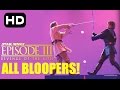 Star Wars Revenge Of The Sith Bloopers COMPLETE COLLECTION