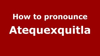 How to pronounce Atequexquitla