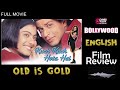 Kuch Kuch Hota Hai 1998 Hindi Film Review Shahrukh Khan Kajol Rani Mukerji Karan Johar