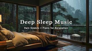 Deep Sleep Music for Insomnia | Peaceful Rain in Bedroom with Soft Piano for Stress Relief Tonight
