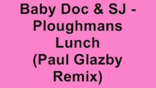 Baby Doc & SJ - Ploughmans Lunch (Paul Glazby Remix)