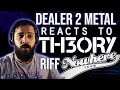 DEALER 2 METAL Reacts To TH3ORY