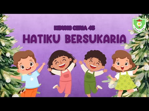 VIDEO KIDUNG CERIA | Kidung Ceria 45 | Hatiku Bersukaria