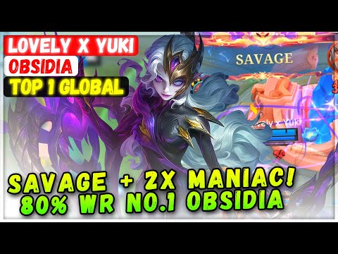 SAVAGE + 2X MANIAC! 80% Win Rate No.1 Obsidia [ Top 1 Global Obsidia ] Lovely x Yuki Mobile Legends