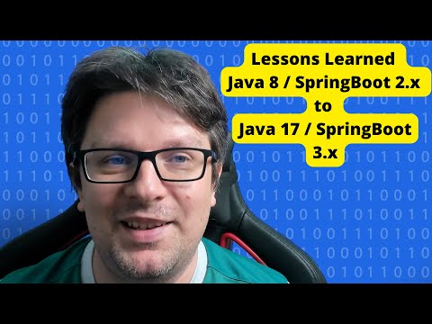 Lessons Learned Java 8 / SpringBoot 2.x to Java 17 / SpringBoot 3.x