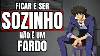 A ARTE de SER SOZINHO | esse é um poder para poucos