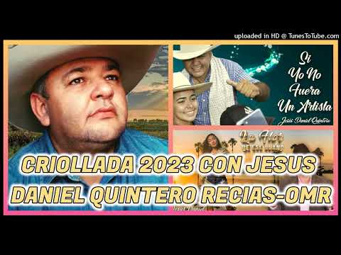 ✔CRIOLLADAS 2023 CON JESUS DANIEL QUINTERO VERSION RECIAS Y CONTRAPUNTEOS - OMR✔
