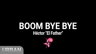 Boom Bye Bye - Héctor “El Father” (Letra/Lyrics)