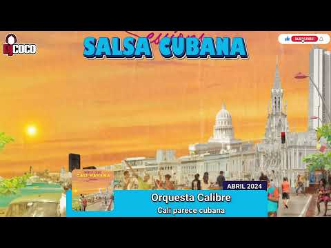 ORQUESTA CALIBRE - CALI PARECE CUBANA - 2024 (SALSA CUBANA, TIMBA, CUBATON, SON)