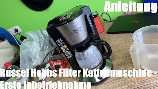 Russel Hobbs Filter Kaffeemaschine Erste Inbetriebnahme Anleitung