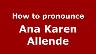 How to pronounce Ana Karen Allende