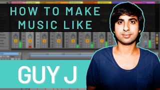 How to Make Music Like: Guy J *Project &amp; Presets Download*