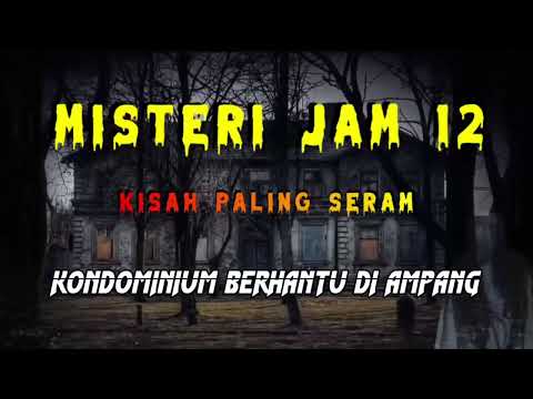 Misteri Jam 12  - Kisah Paling Seram | Kondominium Berhantu