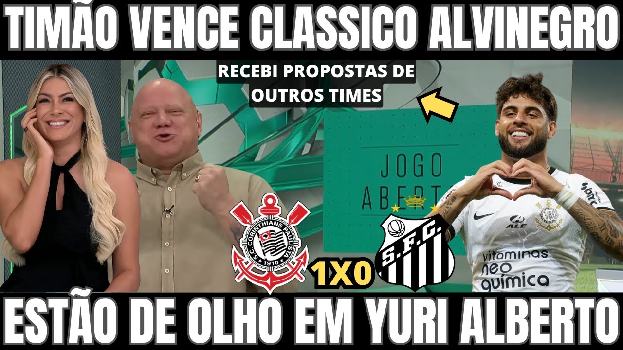 JOGO ABERTO: CORINTHIANS VENCE O SANTOS COM GOL DE YURI ALBERTO! NOTICIAS DO CORINTHIANS HOJE