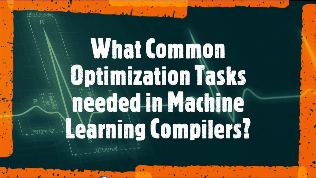 What Common Optimization Tasks needed in Machine Learning Compilers