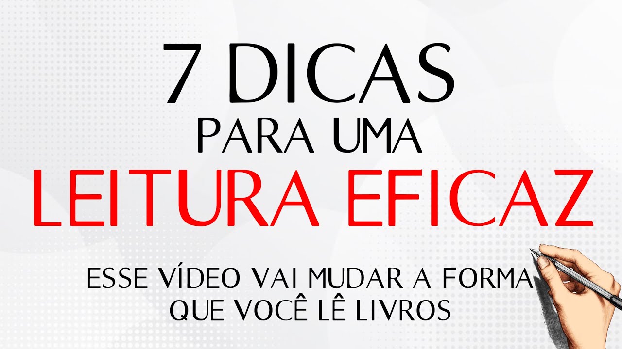 7 DICAS PARA UMA LEITURA EFICAZ | COMO LER DE FORMA MAIS EFICIENTE | Aprenda como ler mais rápido