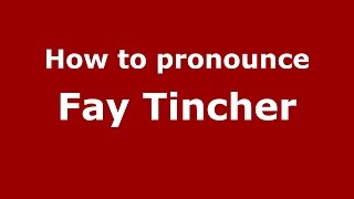 How to pronounce Fay Tincher
