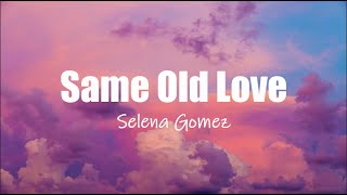 Selena Gomez - Same Old Love (Lyrics) iLyrics7