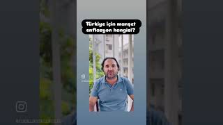 Türkiye için manşet enflasyon hangisi?
