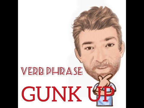 English Tutor Nick P Verb Phrase (270) Gunk Up - Origin
