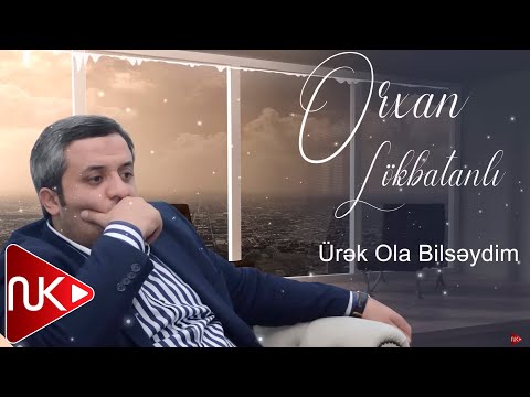 Orxan Lokbatanli - Urek Ola Bilseydim (Yeni 2023)