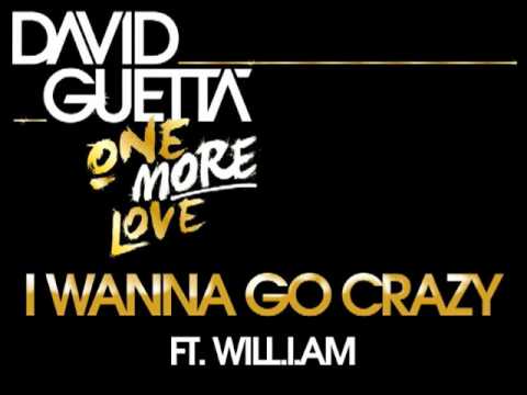 David Guetta - I Wanna Go Crazy (ft Will.I.Am)