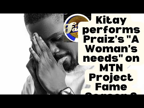 Kitay performs Praiz’s A Woman’s needs  MTN Project Fame Season 9