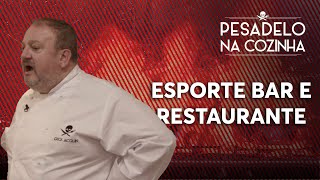 ESPORTE BAR E RESTAURANTE | Pesadelo na Cozinha [REAPRESENTAÇÃO]
