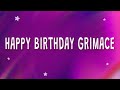 CG5 - Happy Birthday Grimace (GRIMACE) (Lyrics) ft. DHeusta