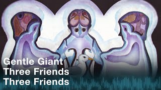 Gentle Giant - Three Friends (Official Audio)
