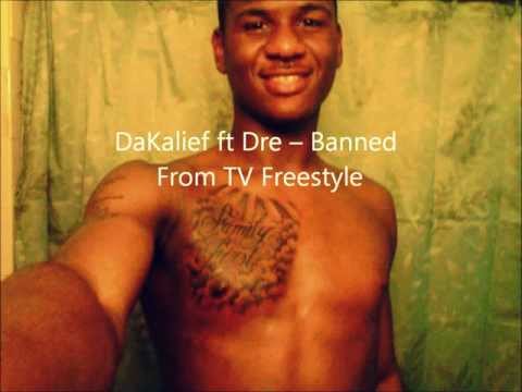 DaKalief ft Dre - Banned From Tv Freestyle