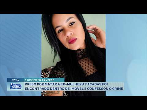 Crime em Mata Verde: Suspeito de matar ex-mulher a facadas é preso.