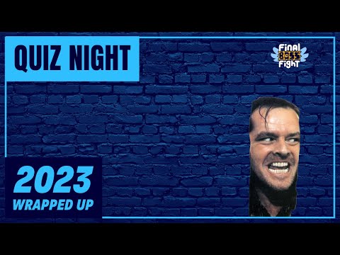 2023 Wrapped up – FBF Quiz Night – Final Boss Fight Live