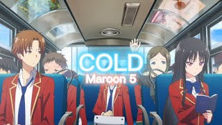 Classroom of the Elite - COLD Maroon 5 [AMV]