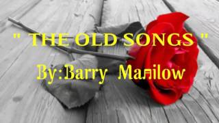 THE OLD SONGS with Lyrics By:Barry Manilow