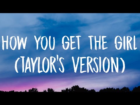Taylor Swift - How You Get The Girl [Lyrics] (Taylor's Version)