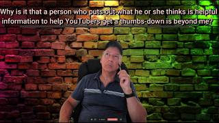 Why is it that a person who puts out what he or she thinks is helpful information to help YouTubers