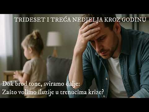 [NEDJELJNA PROPOVIJED] Dok brod tone, sviramo dalje: Zašto volimo iluzije u trenucima krize?